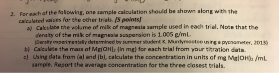 2. For each of the following, one sample calculation should be shown along with the calculated values for the other trials. [