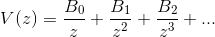 V(z) =\frac{B_{0}}{z} + \frac{B_{1}}{z^{2}} + \frac{B_{2}}{z^{3}} + ...