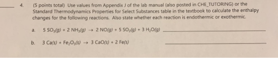 4. (5 points total) Use values from Appendix J of the lab manual (also posted in CHE_TUTORING) or the Standard Thermodynamics