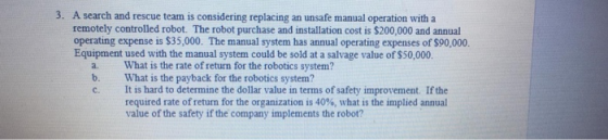 3. A search and rescue team is considering replacing an unsafe manual operation with a remotely controlled robot. The robot p