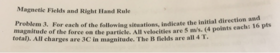 Magnetic Fields and Right Hand Rule ng situations, indicate the initial direction and Problem 3. For each of the following si