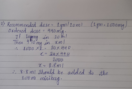 1) Recommended dose = 1 gm/20ml (1m = 1000mg) Ordered dose = 440mg. If logoing in 2001 Then 440 mg in xml lovo xz = 20x440