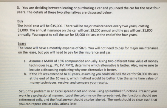 3. You are deciding between leasing or purchasing a car and you need the car for the next four years. The details of these tw