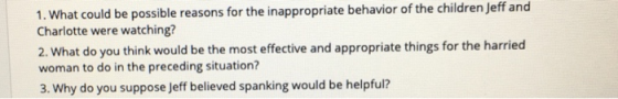 1. What could be possible reasons for the inappropriate behavior of the children Jeff and Charlotte were watching? 2. What do