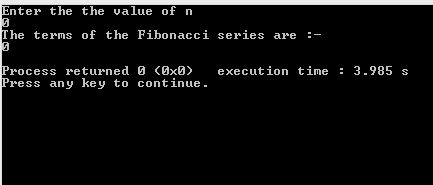 nter the the value of n he terma of the Pihonacci series are rocess returned 0x execution time 3.985 s ress any key to contin