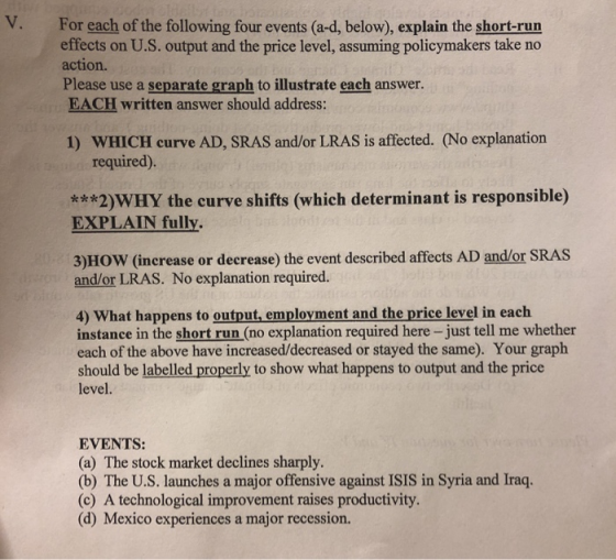 V. For each of the following four events (a-d, below), explain the short-run effects on U.S. output and the price level, assu