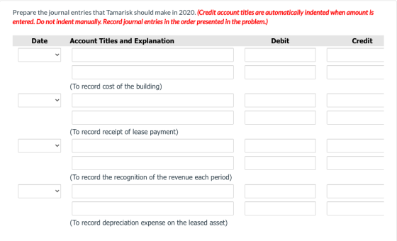 Prepare the journal entries that Tamarisk should make in 2020. (Credit account titles are automatically indented when amount
