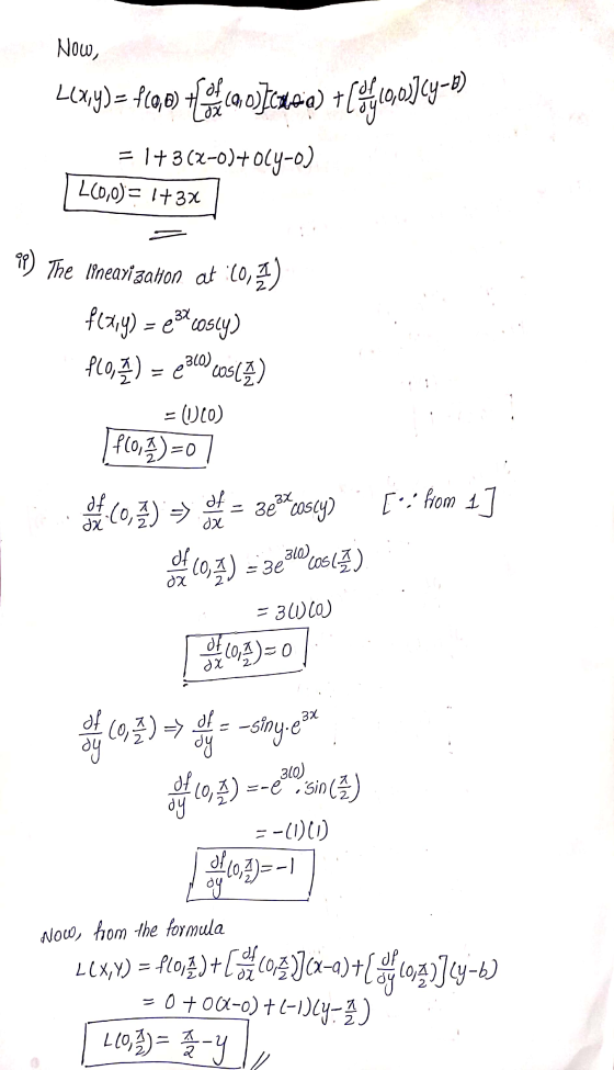 Νοω, L(x,y)= $1,0 +fea (09.03.Chea) + = 1+3(2-0)+ oly-o) +(10)(y-2) 460,0) = 1737 90) The linearization at :(0,7) f(x,y) = e
