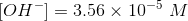 [OH-] = 3.56 x 10-5 M