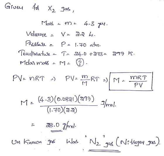 Given for X₂ gas, Mats - me 4.3 geef. Volcanye = v= 2.2 ho. Pressure - P = 1.70 atm. Teacfalature = T- 24.0 +273 = 297 k. Mcl