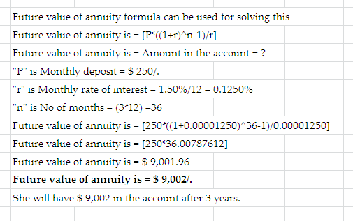 Future value of annuity formula can be used for solving this Future value of annuity is = [P*((1+r)^n-1)/r] Future value of a