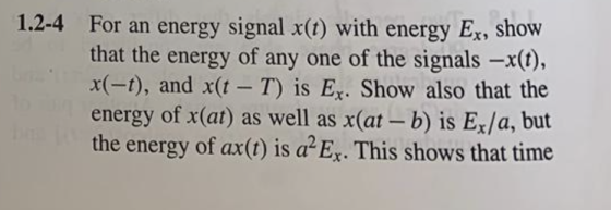 1.2-4 For an energy signal x(t) with energy Ex, show that the energy of any one of the signals –x(t), X(-t), and x(t - T) is