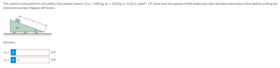 The system is released from rest while in the position shown. If m1 = 0.84 kg, m2 = 3.03 kg, d = 0.52 m, and 0 = 19°, determi
