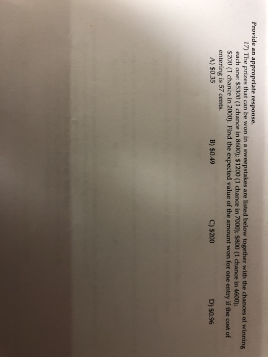 Provide an appropriate response 17) The prizes that can be won in a sweepstakes are listed below together with the chances of