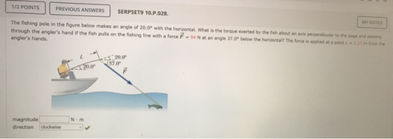 1/2 POINTS PREVIOUS ANSWERS SERPSET9 10.P.028. Y NOTES The fishing pole in the figure below makes an angle of 20.0 with the