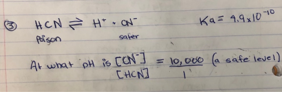 ③ Ka= 4,9x1010 HCN pason Ž H+ + ON sater At what pH is EEN J = 10,000 (a safe level) [HEN I