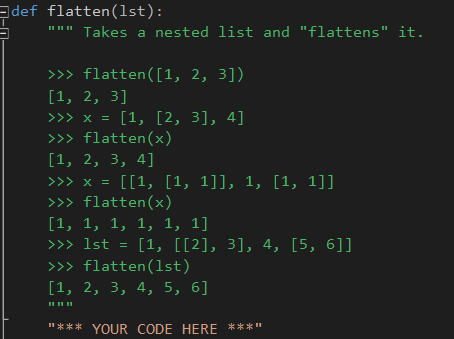 def flatten(1st): Takes a nested list and flattens it. >flatten([1, 2, 3]) [1, 2, 3] >>> x = [1, [2, 3], 4] >>> flatten (