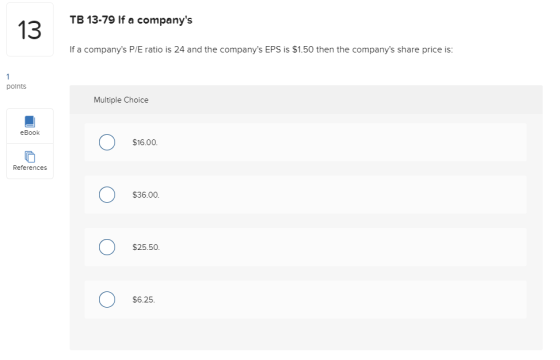 TB 13-79 If a companys If a companys P/E ratio is 24 and the companys EPS is $1.50 then the companys share price is: poin