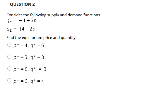 QUESTION 2 Consider the following supply and demand functions s1+3p D14 2p Find the equilibrium price and quantity