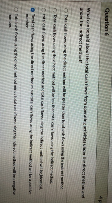 Question 6 4 p1 What can be said about the total cash flows from operating activities under the direct method and under the i