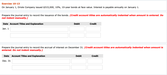 Exercise 10-13 On January 1, Oriole Company issued $315,000, 10%, 10-year bonds at face value. Interest is payable annually o