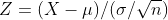 Z = ( X - \mu ) / ( \sigma / \sqrt{n})