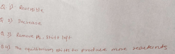 Q. b. Reversible & 2) Decrease Q 3) Remove the shift left 4) The equillibrium shifts to hifts to produrre produce more mo rec