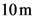 10m
