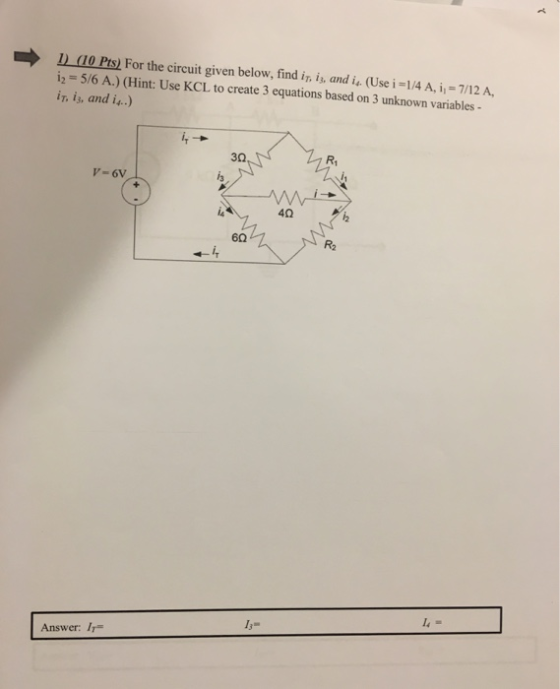 1) (10 Pts) For the circuit given below, find is, is, and is (Use i =1/4 A. i, - 7/12 A. iz = 5/6 A.) (Hint: Use KCL to creat