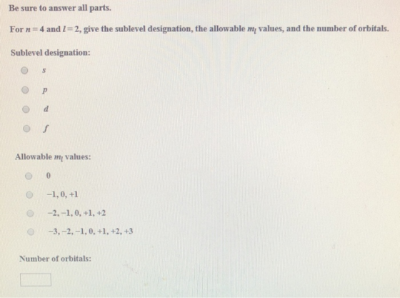 Be sure to answer all parts. For n 4 and 1 2, give the sublevel designation, the allowable m values, and the number of orbita