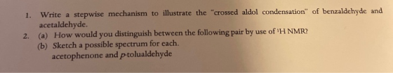 Write a stepwise mechanism to illustrate the crossed aldol condensation of benzaldehy de and acetaldehyde. (a) How would yo