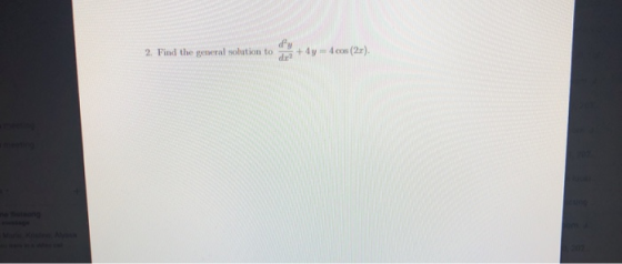 2. Find the general solution to + 4yd cos (2x)