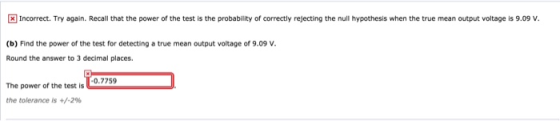x Incorrect. Try again. Recall that the power of the test is the probability of correctly rejecting the null hypothesis when