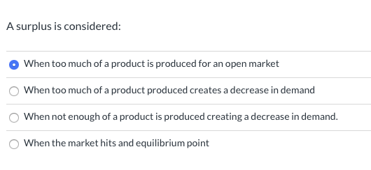 A surplus is considered: When too much of a product is produced for an open market When too much of a product produced create