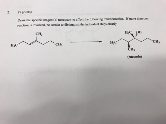 2. (5 points) Draw the specific reagent(s) necessary to effect the following transformation. If more than one reaction is involved, be certain to distinguish the individual steps clearly. CH3 CH CH CH (racemic)