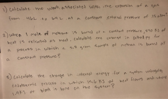 1) calcuate the work associated with the expansion of a gas from 46L to 64 L at a constant external pressure of Is atm? 2) wh