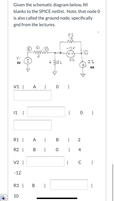 Given the schematic diagram below, fill blanks to the SPICE netlist. Note, that node 0 is also called the ground node, specif