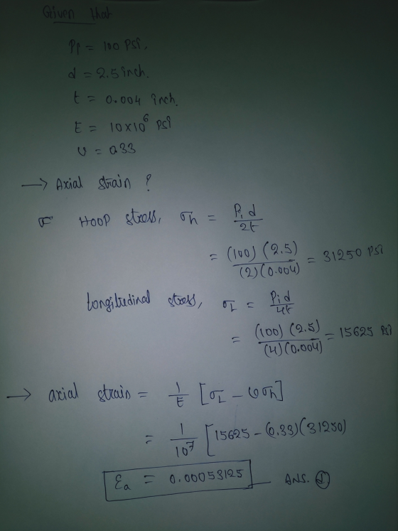 Given that Pr= 100 PSI, d=2.5 inch t = 0.004 inch E = loxioo psi U=033 - Axial strain ? HOOP stress, on = at & Cloos (25) (2)