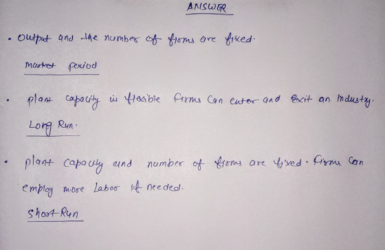 ANSWER output and the number of firms are fixed maskest period flexible Firms can enter and exit an industry. plant capacity