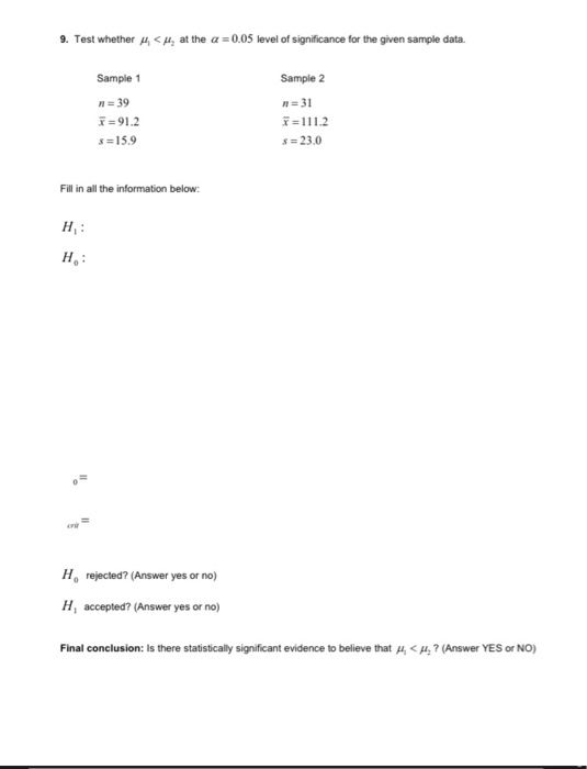 9. Test whether 44 <, at the a = 0.05 level of significance for the given sample data Sample 1 = 39 * =91.2 s=159 Sample 2 n=