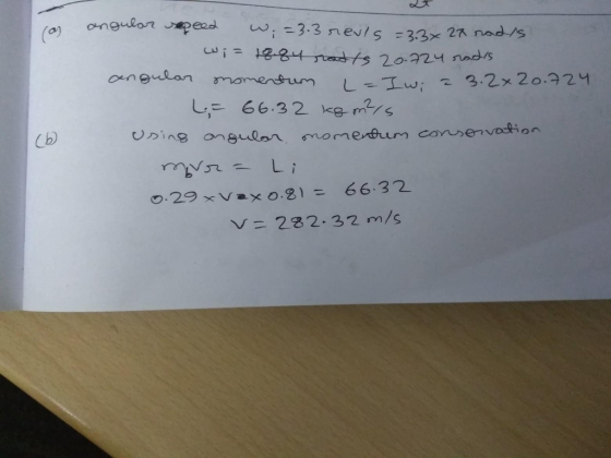 con angular geed W. =3.3 revis =3.3% 27 rads Wi= 18.84 ratts 20-724 radis angular momentum l-Iwi = 3.20 20.724 L., 66.32 kg