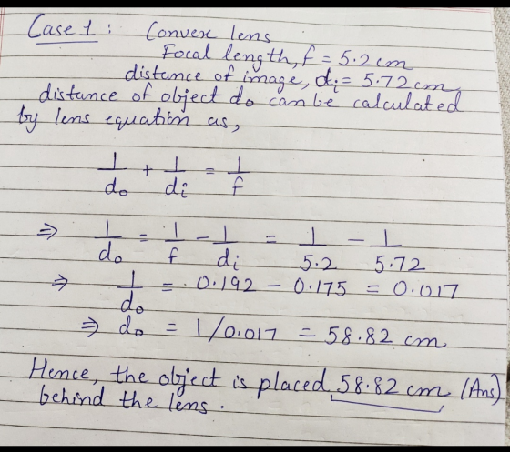 Case 1: Convexe lens Focal length, f = 5.2cm distance of image, d = 5.72cm distance of object do cambé calculated by lens equ