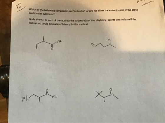 Which of the following compounds are potentia acetic ester synthesis? ne rollowing compounds are potential targets for eith