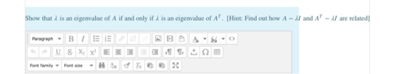 Show that is an eigenvalue of A if and only if . is an eigenvalue of A. (Hint: Find out how A - 17 and A - / are related] P