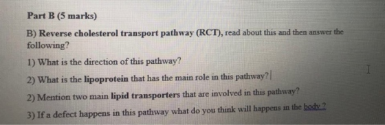 Part B (5 marks) B) Reverse cholesterol transport pathway (RCT), read about this and then answer the following? 1) What is th