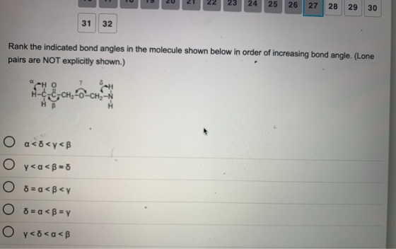 - 22 23 24 25 26 27 28 29 30 32 Rank the indicated bond angles in the molecule shown below in order of increasing bond angle.