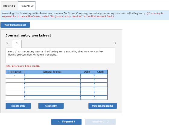 Required 1 Required 2 Assuming that inventory write-downs are common for Tatum Company, record any necessary year-end adjusti