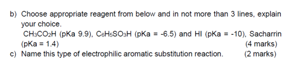 b) Choose appropriate reagent from below and in not more than 3 lines, explain your choice. CH3CO2H (pka 9.9), C6H5SO3H (pka