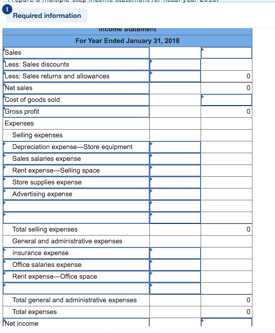 Required information Income statement For Year Ended January 31, 2018 Sales 0 0 0 Less: Sales discounts Less: Sales returns a