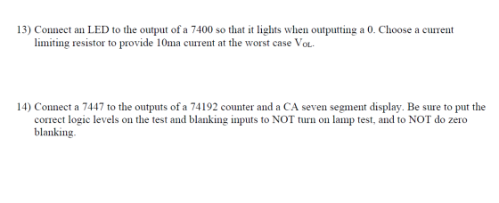 13) Connect an LED to the output of a 7400 so that it lights when outputting a 0. Choose a current limiting resistor to provi